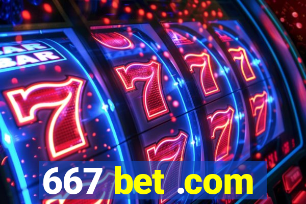 667 bet .com